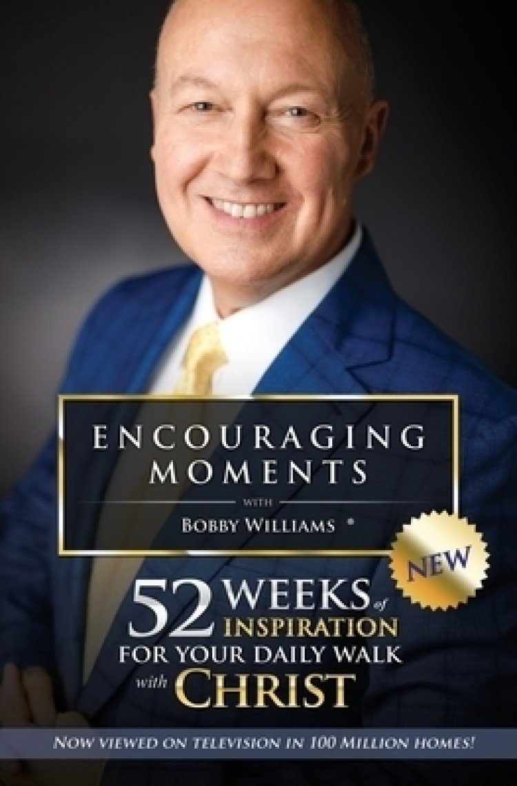 Encouraging Moments with Bobby Williams: 52 Weeks of Inspiration for Your Daily Walk with Christ