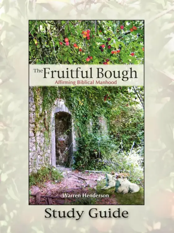 The Fruitful Bough: Affirming Biblical Manhood Study Guide