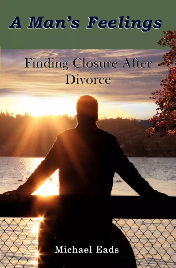 A Man's Feelings: Finding Closure After Divorce