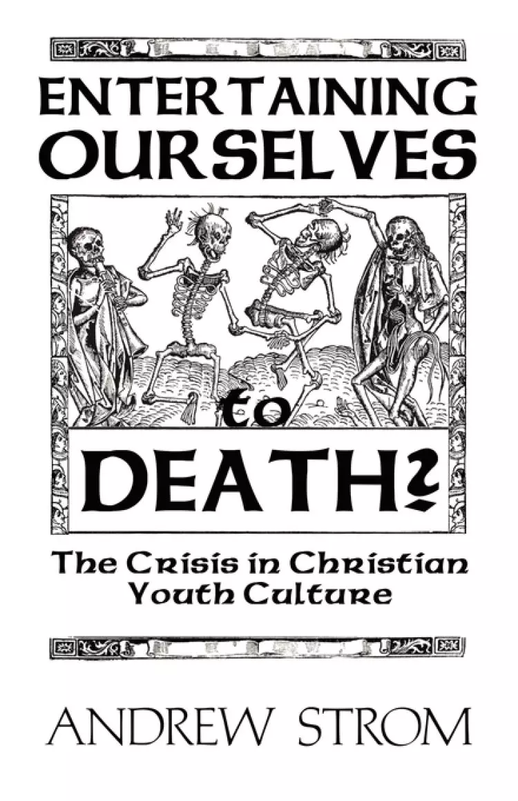 Entertaining Ourselves to Death?... The Crisis in Christian Youth Culture