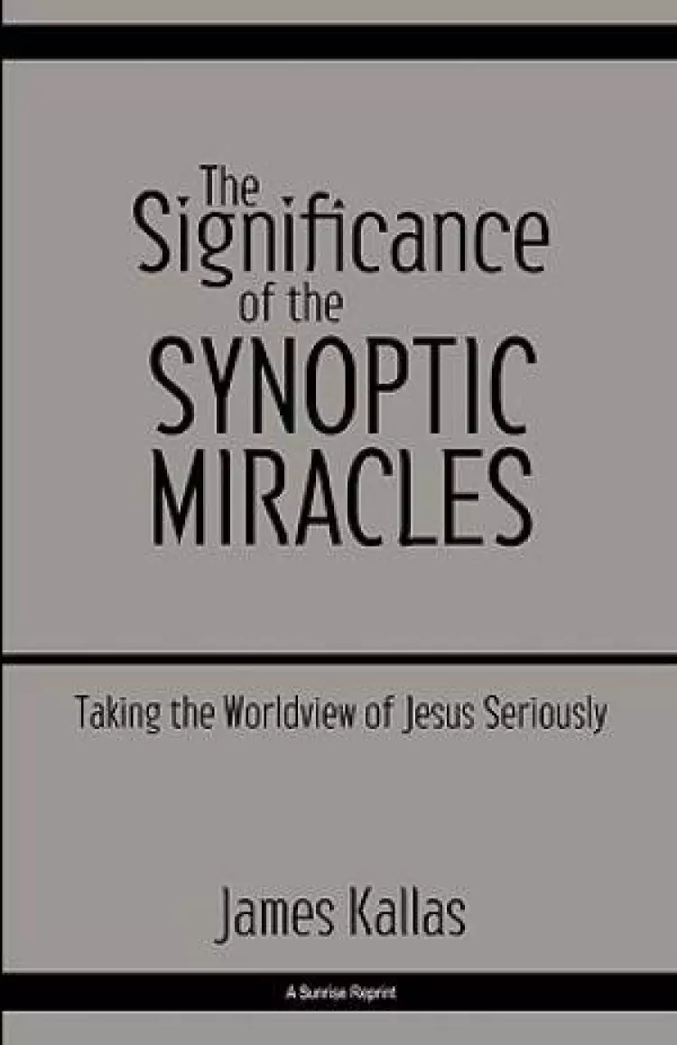 The Significance of the Synoptic Miracles: Taking the Worldview of Jesus Seriously