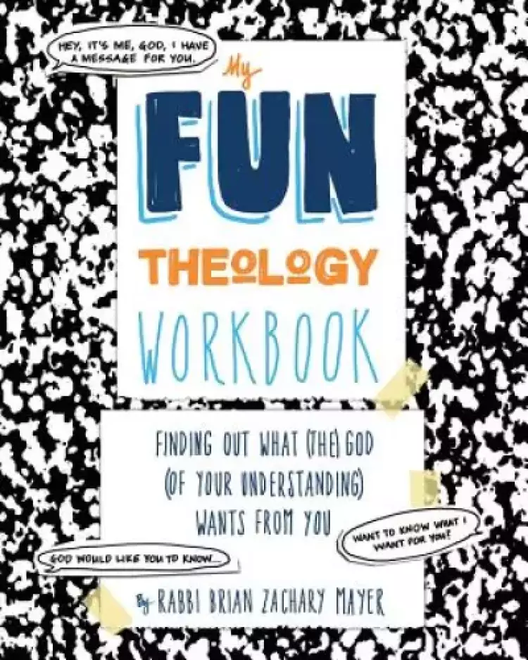 My Fun Theology Workbook: Finding Out What (The) God (of Your Understanding) Wants from You