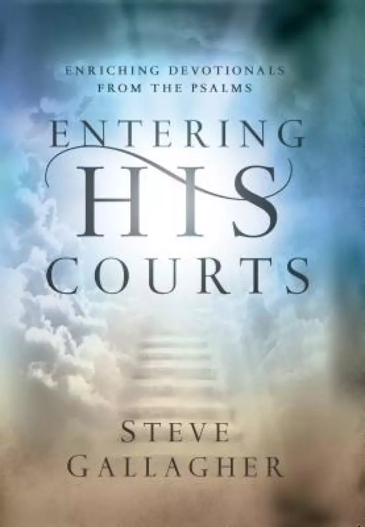 Entering His Courts: Enriching Devotionals from the Psalms