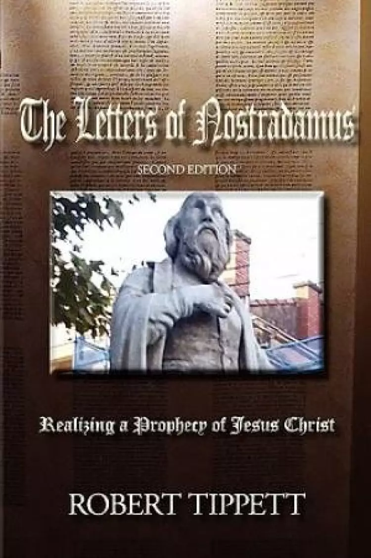 The Letters of Nostradamus: Realizing a Prophecy of Jesus Christ (Second Edition