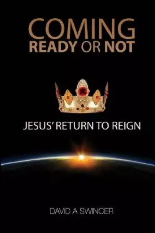 Coming: Ready or Not: JESUS' Return to Reign