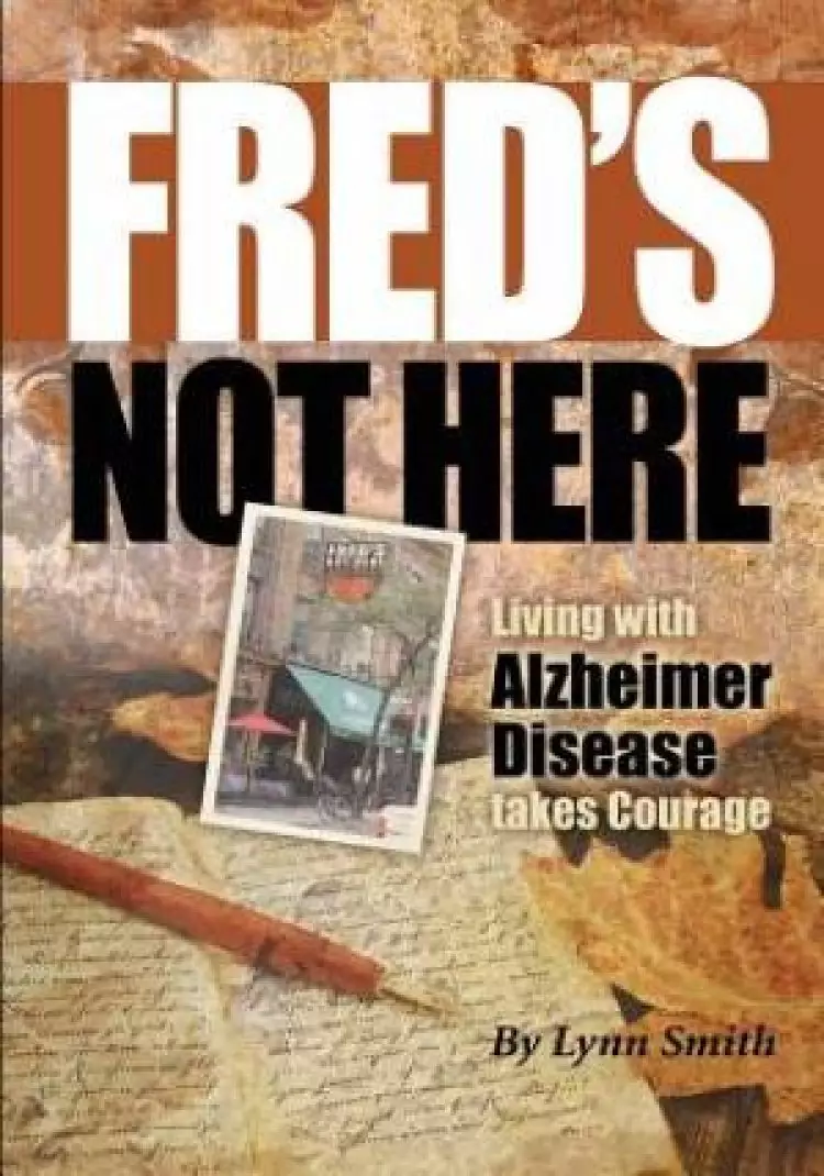 Fred's Not Here - Living with Alzheimer Disease Takes Courage