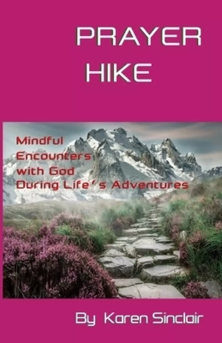 Prayer Hike: Mindful Encounters with God during Life's Adventures