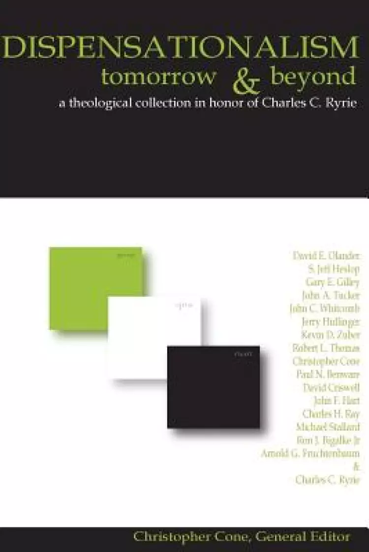 Dispensationalism Tomorrow and Beyond: A Theological Collection in Honor of Cha