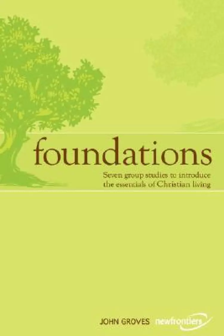 Foundations: Seven group studies to introduce the essentials of Christian living