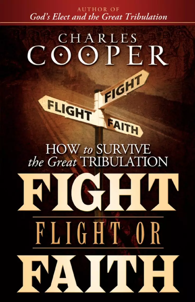 Fight, Flight, or Faith: How to Survive the Great Tribulation