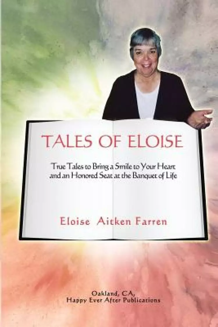 Tales of Eloise: True Tales to Bring a Smile to Your Heart and an Honored Seat at the Banquet of Life