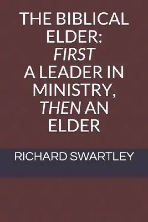 The Biblical Elder: First a Leader in Ministry, Then an Elder