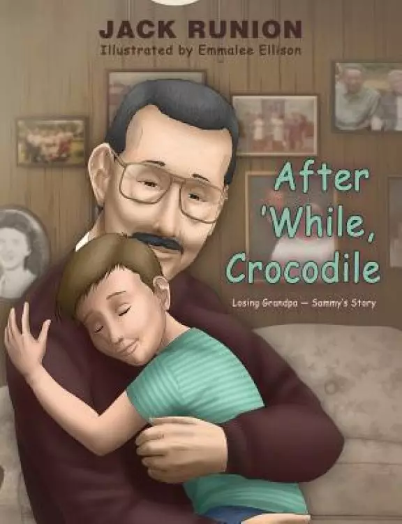 After 'While, Crocodile: Losing Grandpa-Sammy's Story