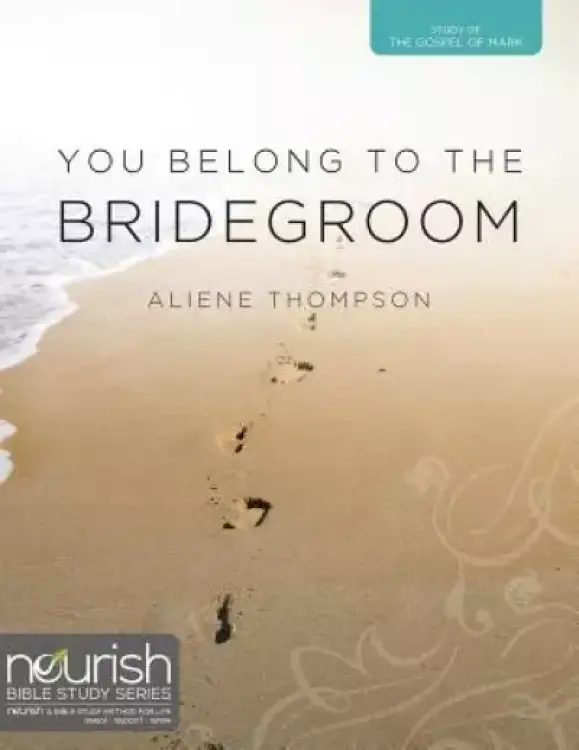 You Belong to the Bridegroom: A Twelve-Week Study on the Gospel of Mark