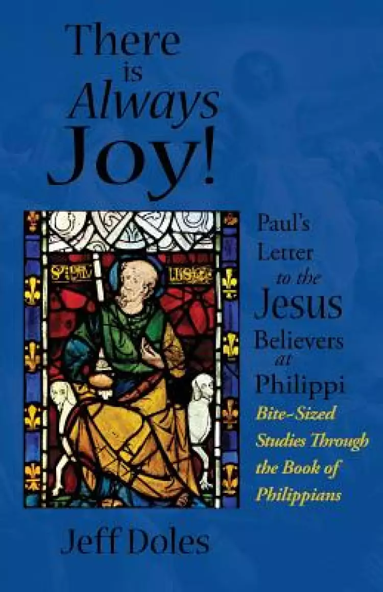 There is Always Joy!: Paul's Letter to the Jesus Believers at Philippi
