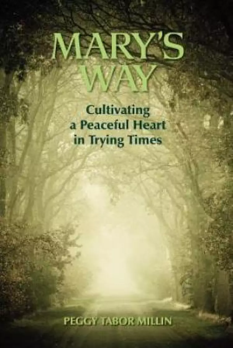 Mary's Way: Cultivating a Peaceful Heart in Trying Times