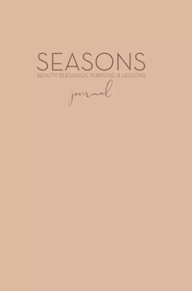 The Seasons: Beauty, Blessings, Purpose & Lessons Journal