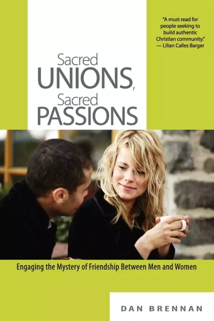 Sacred Unions, Sacred Passions: Engaging the Mystery of Friendship Between Men and Women