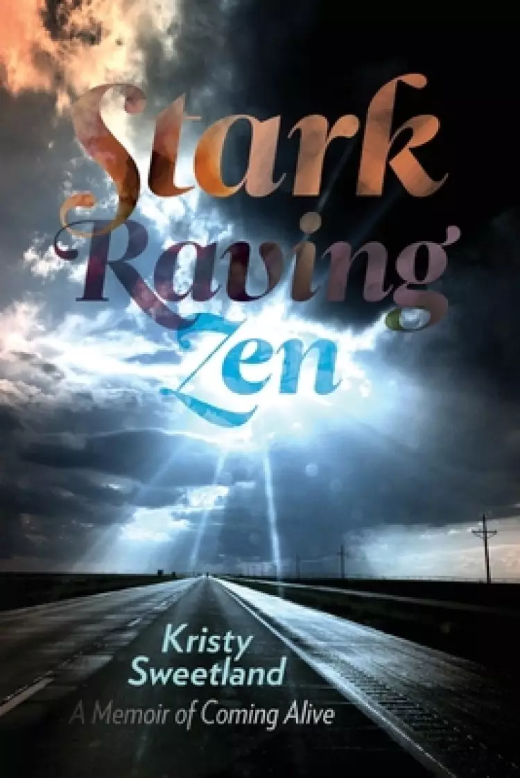 Stark Raving Zen: A Memoir of Coming Alive