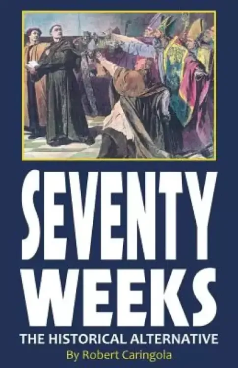 Seventy Weeks: The Historical Alternative