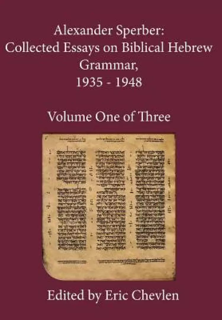 Alexander Sperber: Collected Essays on Biblical Hebrew Grammar, 1935 - 1948: Volume One of Three