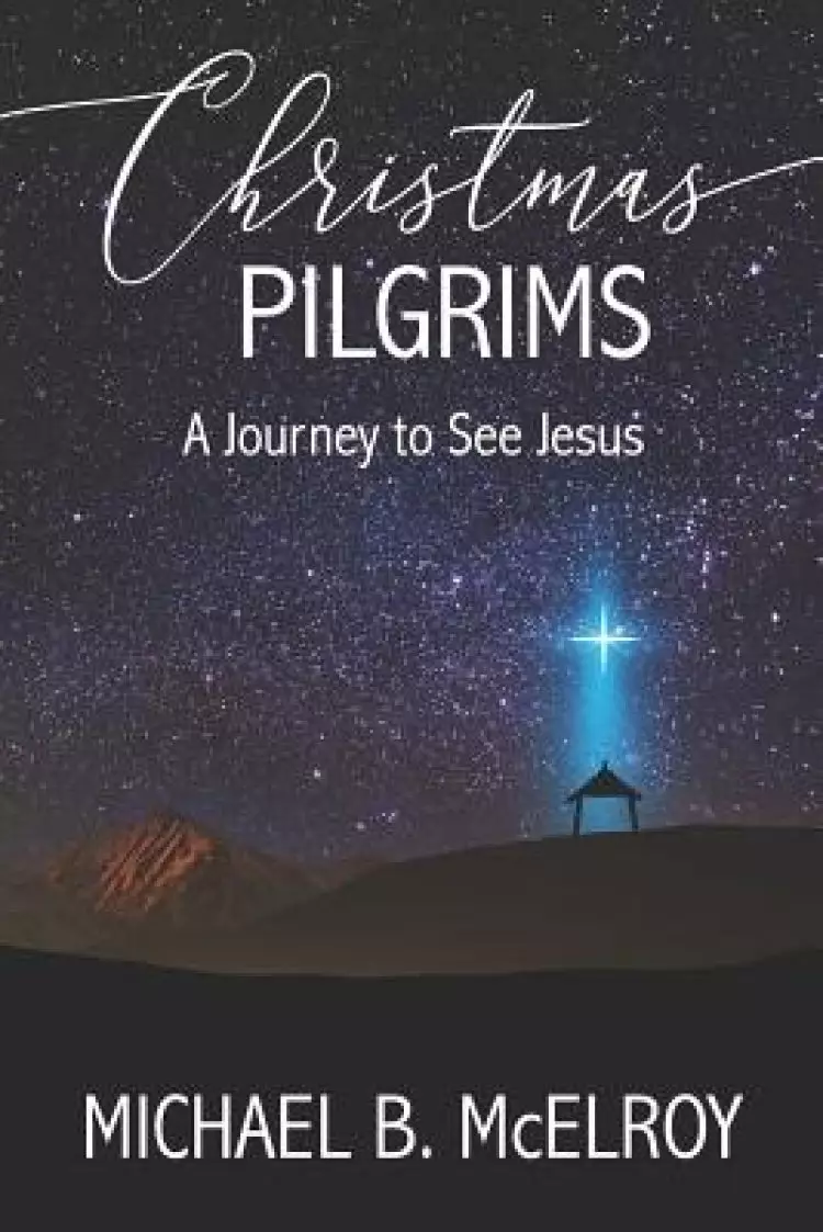 Christmas Pilgrims: A Journey to See Jesus