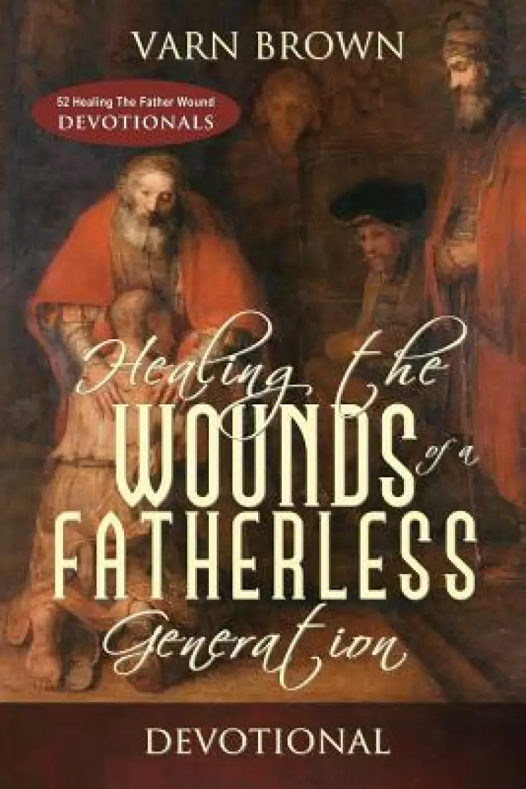 Healing The Wounds Of A Fatherless Generation Devotional