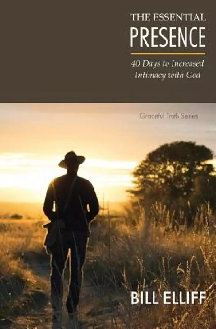 The Essential Presence: 40 Days to Increased Intimacy with God
