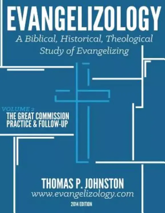Evangelizology, Vol 2: A Biblical, Historical, Theological Study of Evangelizing