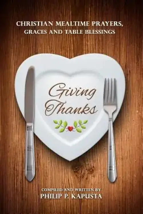 Giving Thanks: Christian Mealtime Prayers, Graces and Table Blessings
