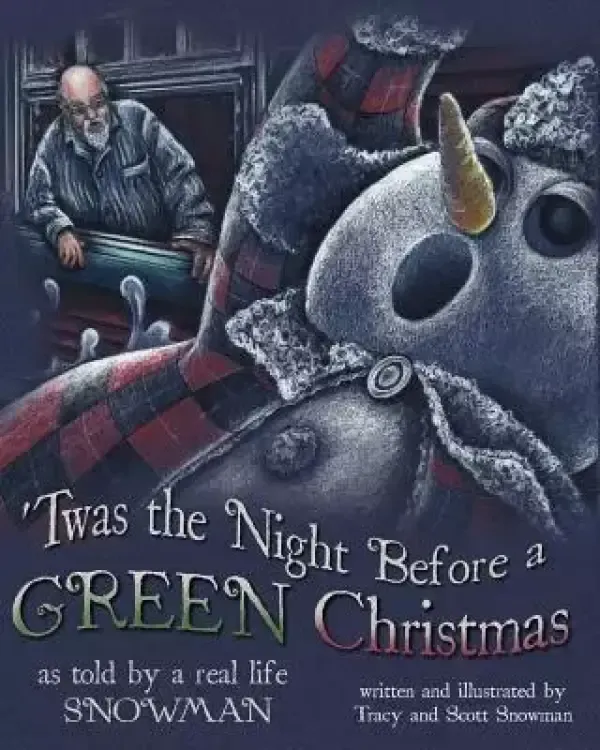'Twas the Night Before a GREEN Christmas: As told by a real life SNOWMAN