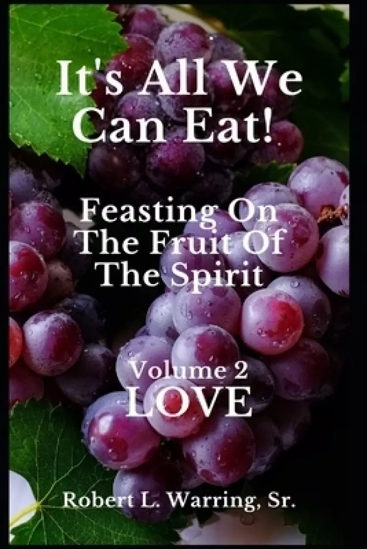 It's All We Can Eat! Feasting On The Fruit Of The Spirit: Volume 2 LOVE