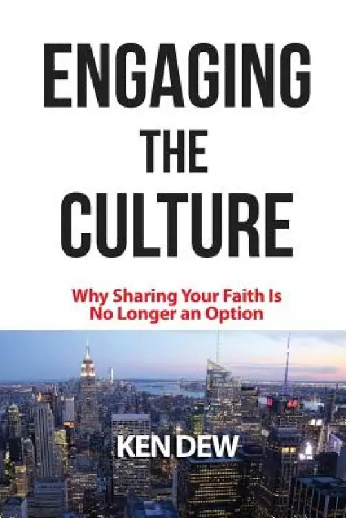 Engaging The Culture: Why Sharing Your Faith is No Longer an Option