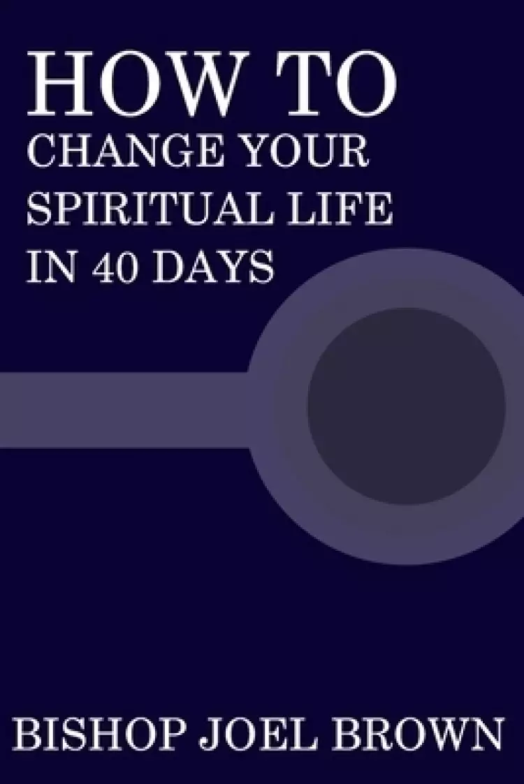 How To Change Your Spiritual Life In 40 Days