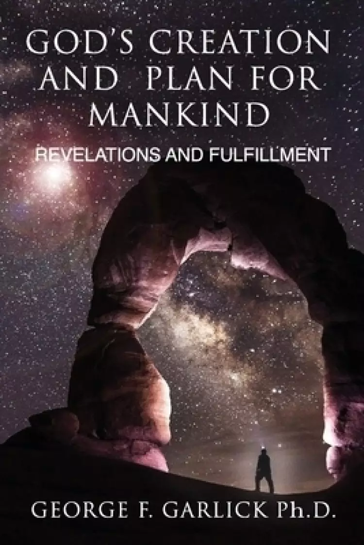 God's Creation and Plan for Mankind: Revelations and Fulfillment