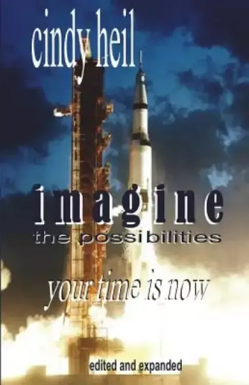 Imagine the Possibilities: Your Time is Now (Edited and Expanded)
