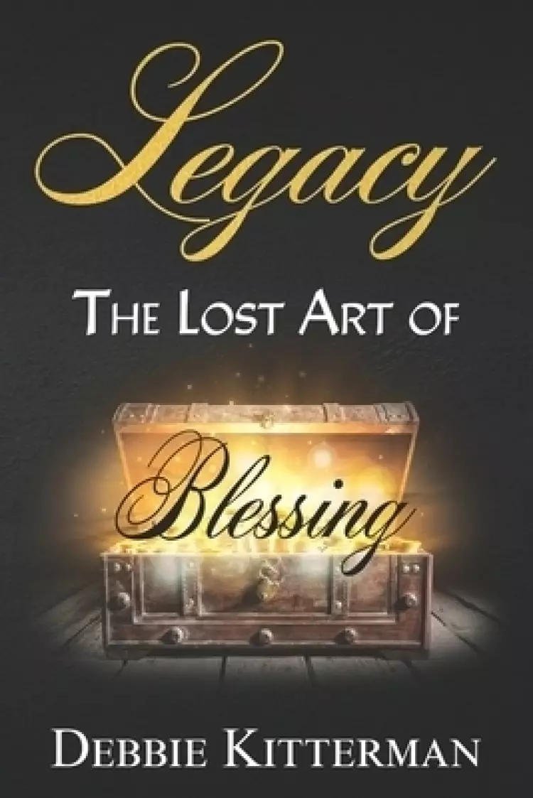 Legacy : The Lost Art of Blessing