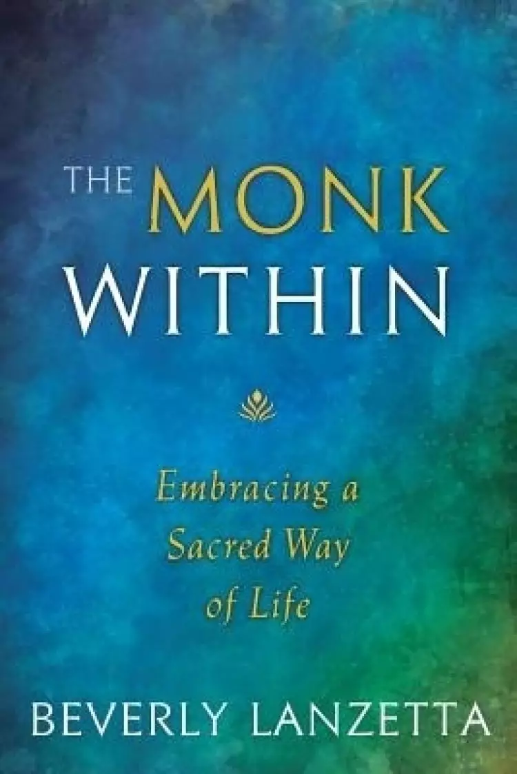 The Monk Within: Embracing a Sacred Way of Life