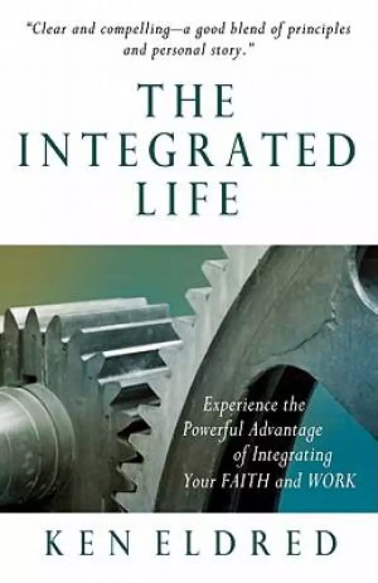 Integrated Life : Experience The Powerful Advantage Of Integrating Your Fai