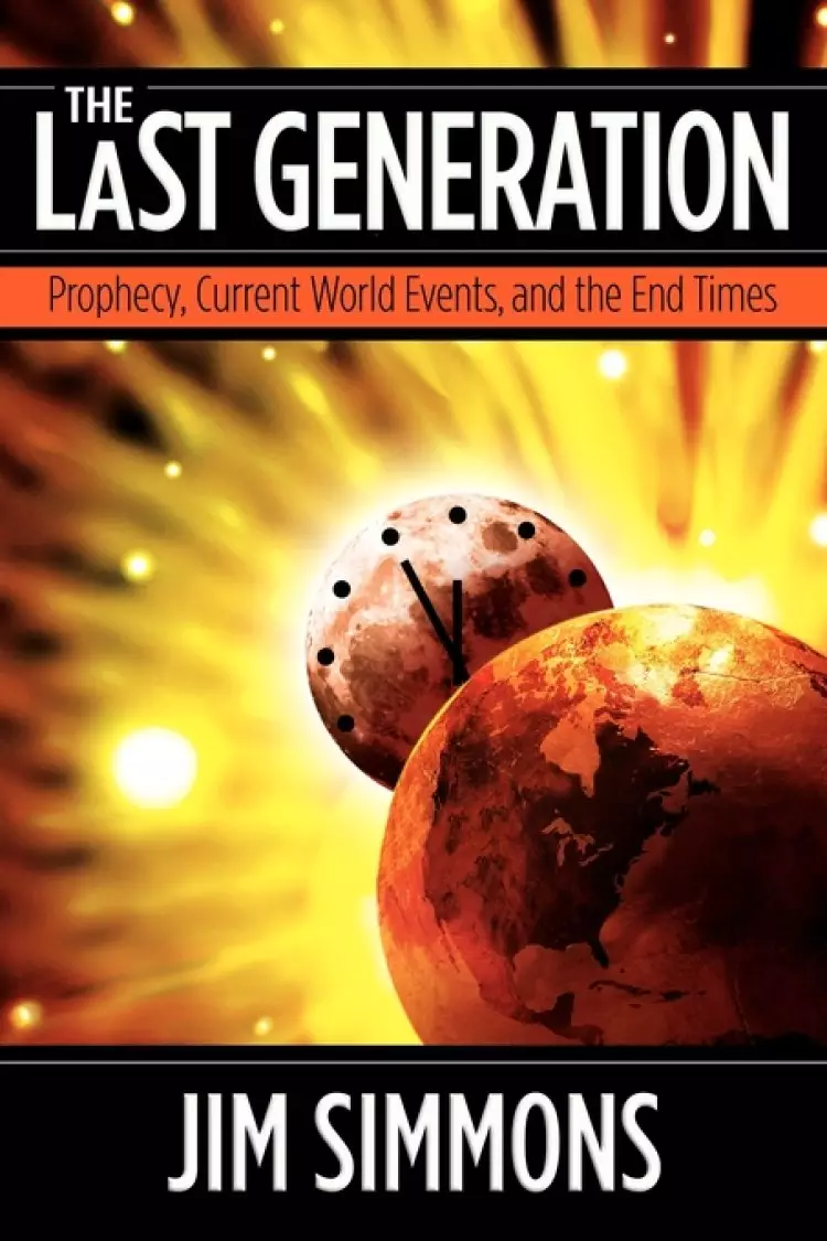 The Last Generation: Prophecy, Current World Events, and the End Times
