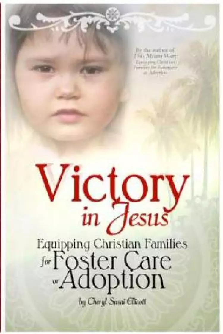 Victory in Jesus: Equipping Christian Families for Foster Care or Adoption
