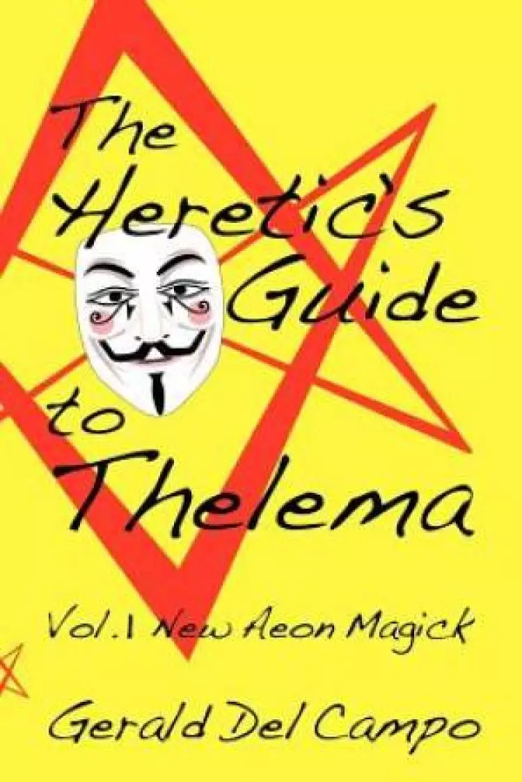 The Heretic's Guide to Thelema Volume 1