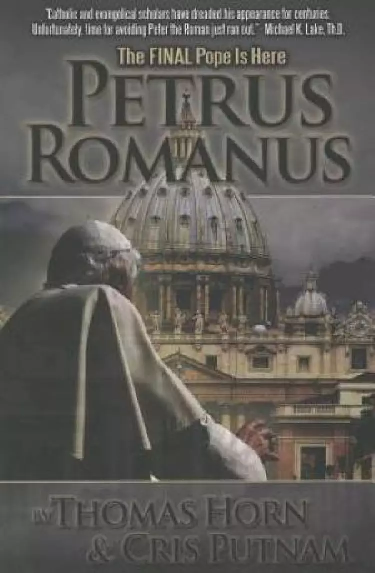 Petrus Romanus : The Final Pope Is Here