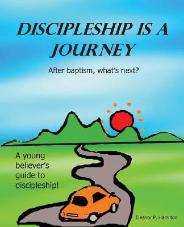 Discipleship Is a Journey: After baptism, what's next?