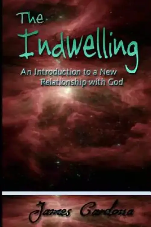The Indwelling: An Introduction to a New Relationship with God