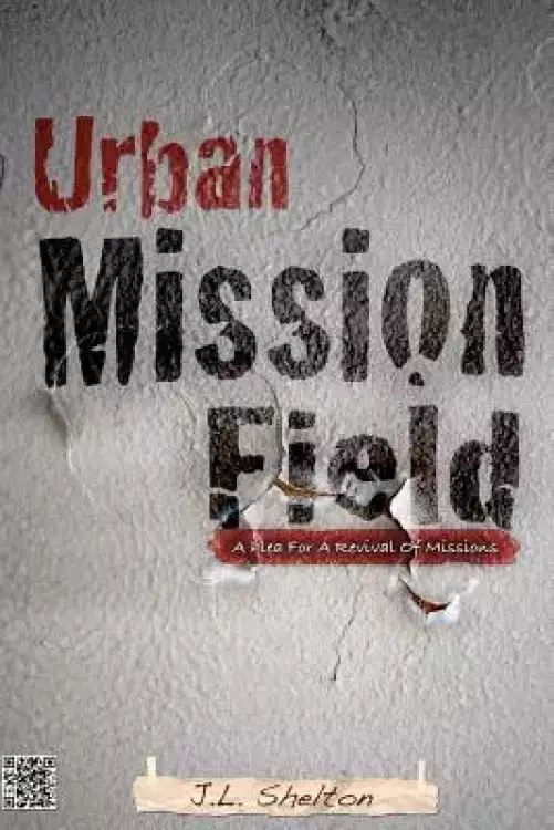 Urban Mission Field: A Plea For A Revival Of Missions