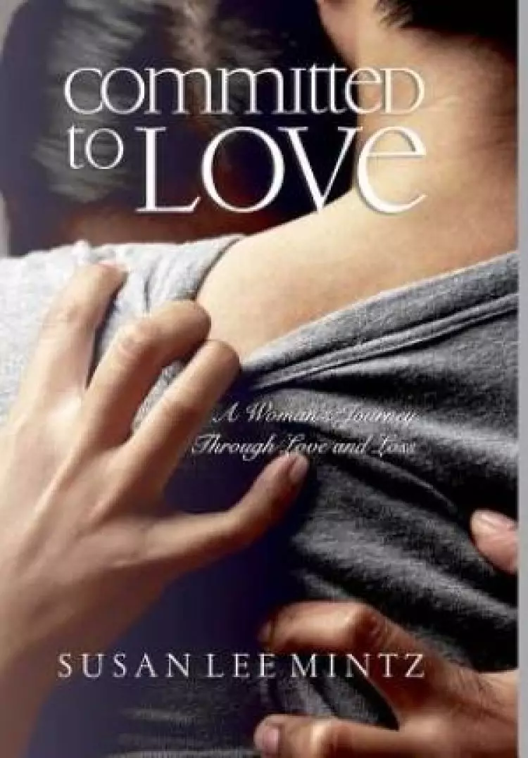 Committed to Love: A Woman's Journey Through Love and Loss