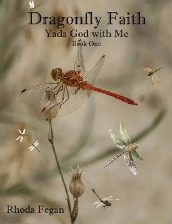 Dragonfly Faith Book One: Yada God With Me