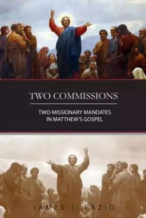 Two Commissions: Two Missionary Mandates in Matthew's Gospel