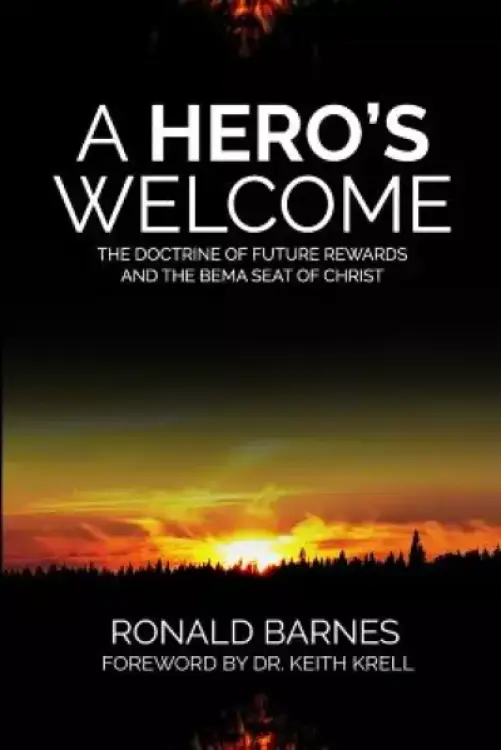 A Hero's Welcome: The Doctrine of Future Rewards and the Bema Seat of Christ
